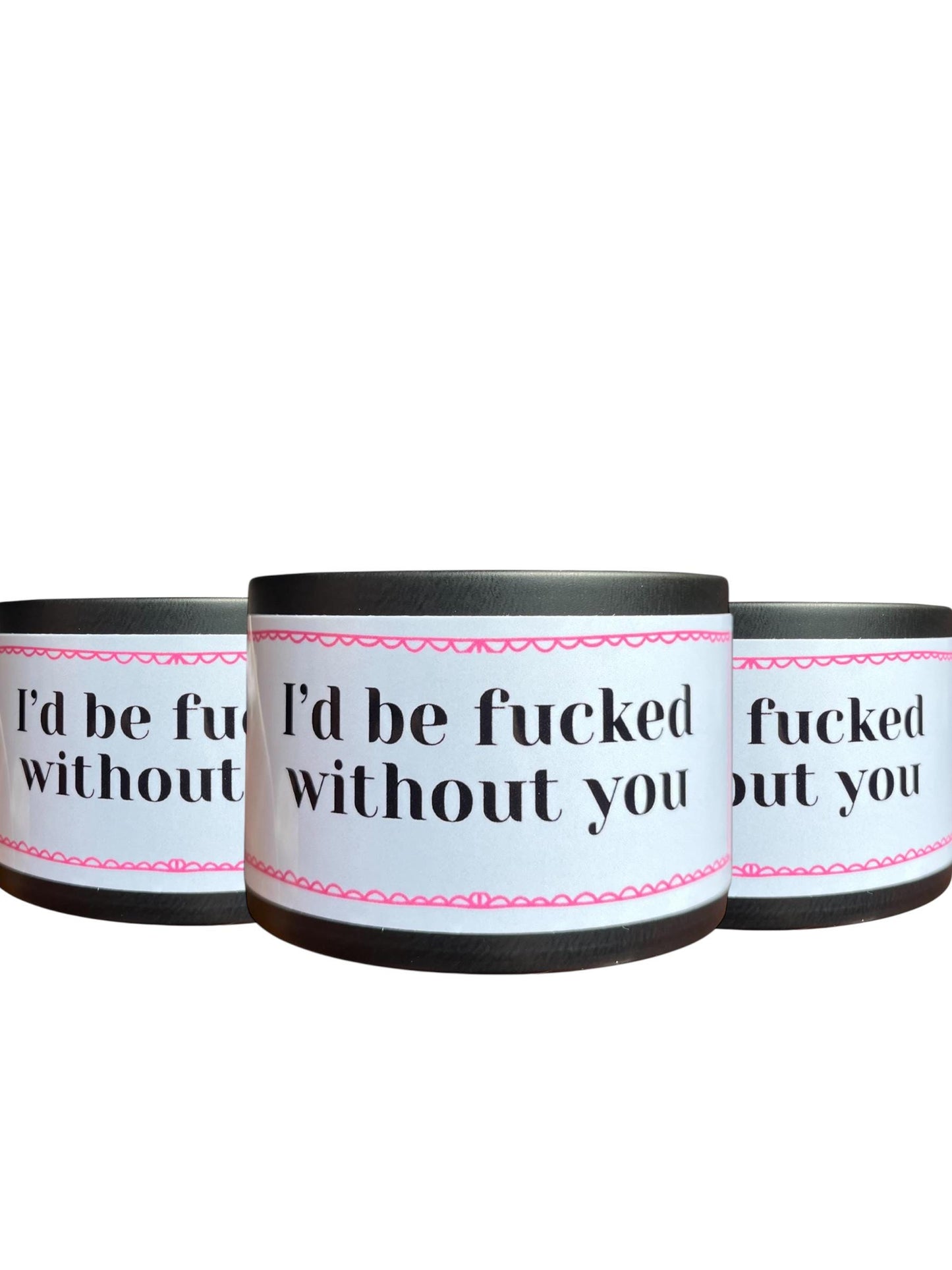 I'd Be F**ked Without You candle