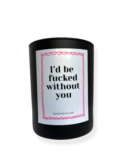 I'd Be F**ked Without You candle Angsty Addie