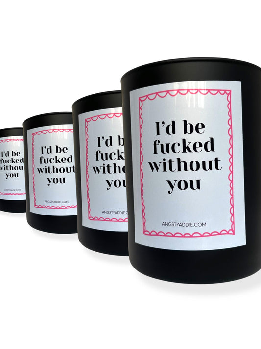 I'd Be F**ked Without You candle